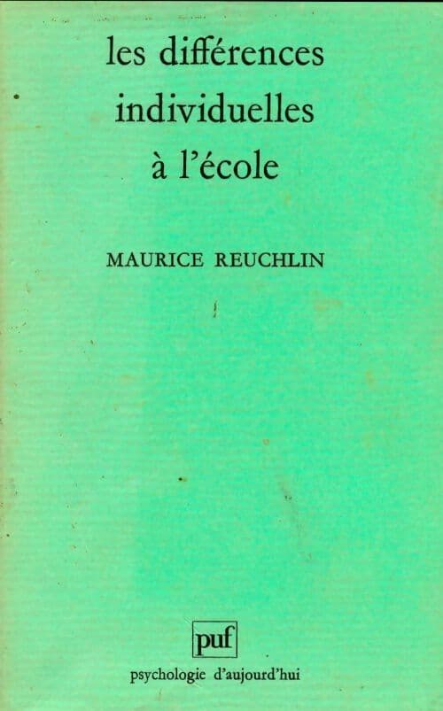 Les différences individuelles à l'école. Aperçu et réflexions sur quelques recherches psychologiques - Maurice Reuchlin