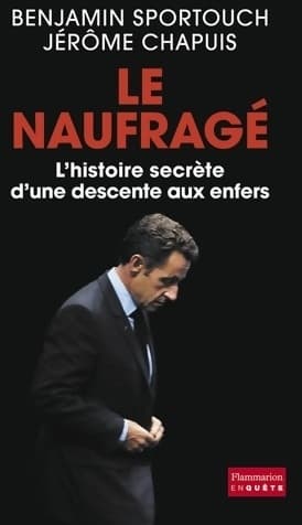 Le naufragé. Lhistoire secrète d'une descente aux enfers - Benjamin Sportouch